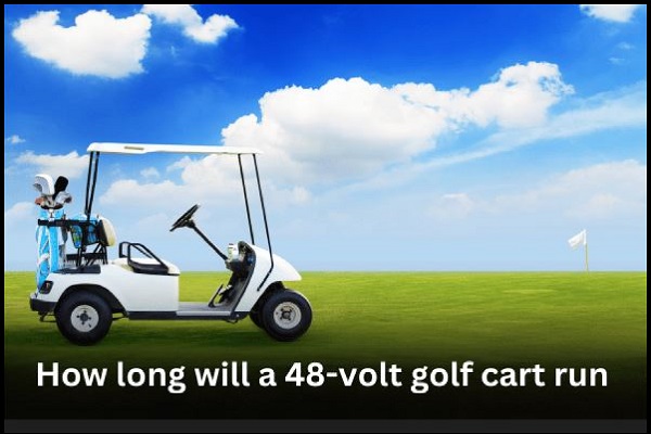 How long will a 48-volt Golf Cart run