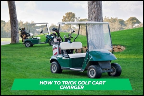 How to Trick Golf Cart Charger