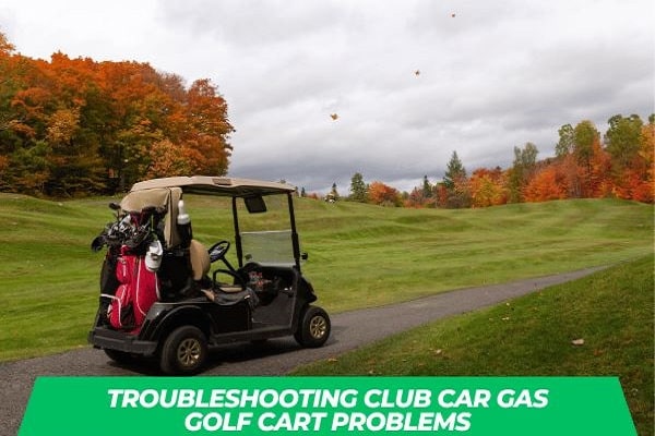 Troubleshooting Club Car Gas Golf Cart Problems