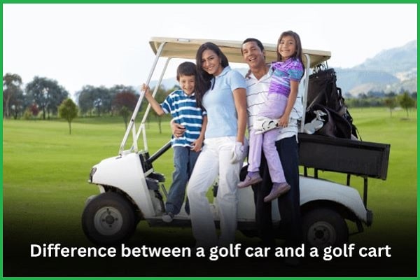 Difference between a Golf Car and a golf Cart