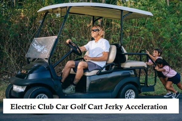 Electric Club Car Golf Cart Jerky Acceleration