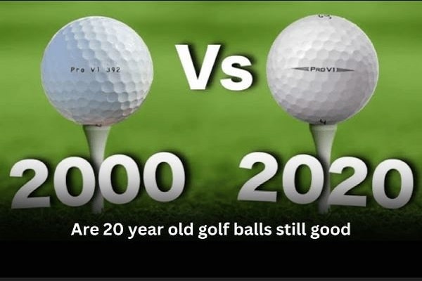 Are 20 year old Golf balls still Good?