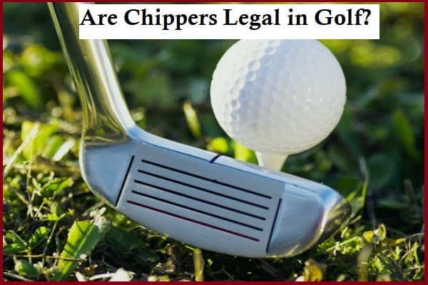 Are Chippers Legal in Golf