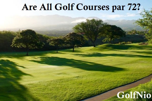 Are all Golf Courses par 72