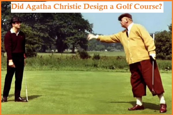 Did Agatha Christie design a golf course