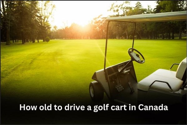 How old to drive a Golf Cart in Canada?