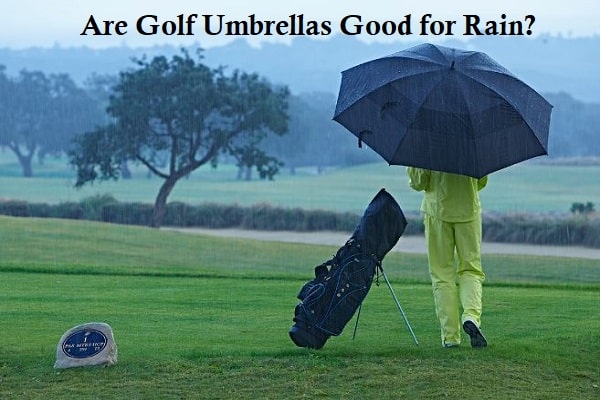 Are Golf Umbrellas Good for Rain?