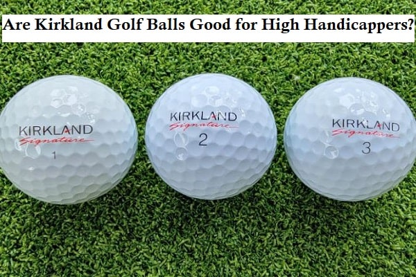 Are Kirkland golf balls good for high handicappers?