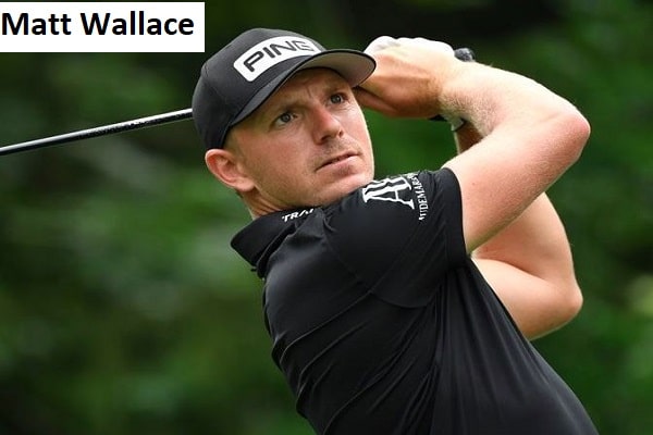 Matt Wallace Golfer, Wife, Net Worth, Salary, Family, and more